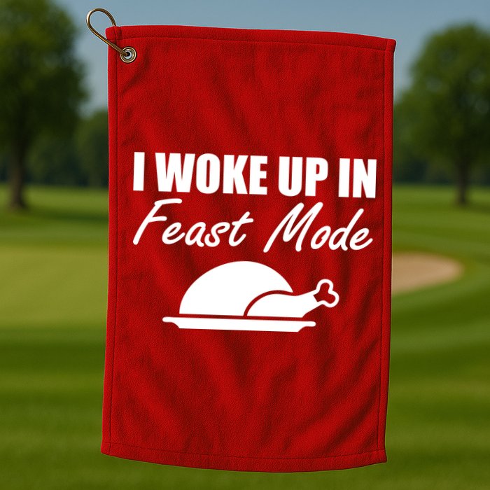 I Woke Up In Feast Mode Thanksgiving Turkey Golf Towel