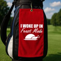 I Woke Up In Feast Mode Thanksgiving Turkey Golf Towel