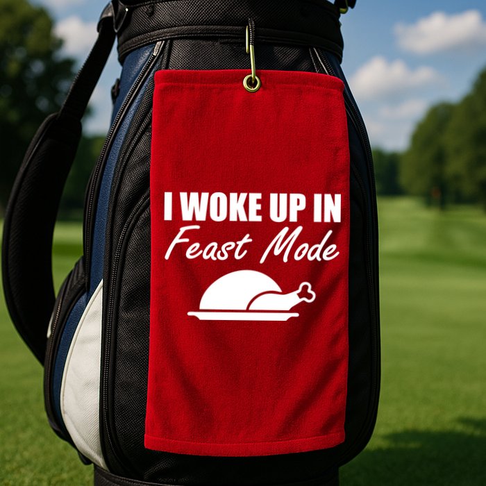 I Woke Up In Feast Mode Thanksgiving Turkey Golf Towel