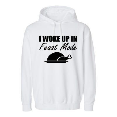 I Woke Up In Feast Mode Thanksgiving Turkey Garment-Dyed Fleece Hoodie