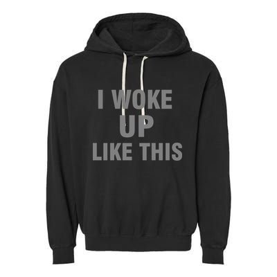 I Woke Up Like This Garment-Dyed Fleece Hoodie