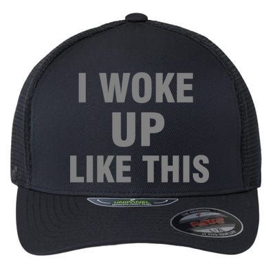 I Woke Up Like This Flexfit Unipanel Trucker Cap