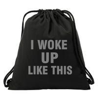I Woke Up Like This Drawstring Bag