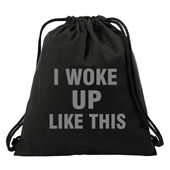 I Woke Up Like This Drawstring Bag