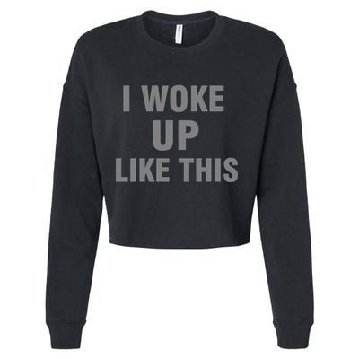 I Woke Up Like This Cropped Pullover Crew