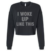 I Woke Up Like This Cropped Pullover Crew
