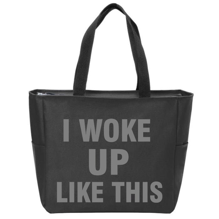 I Woke Up Like This Zip Tote Bag