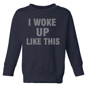 I Woke Up Like This Toddler Sweatshirt