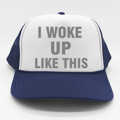 I Woke Up Like This Trucker Hat