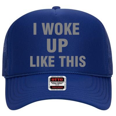 I Woke Up Like This High Crown Mesh Back Trucker Hat