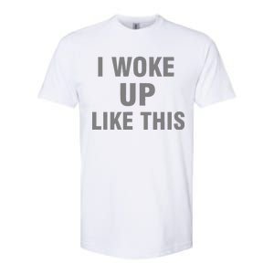 I Woke Up Like This Softstyle® CVC T-Shirt