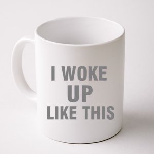 I Woke Up Like This Coffee Mug