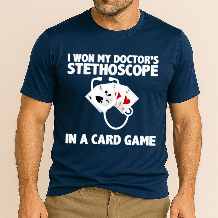 I Won My Doctor's Stethoscope Card Game Performance Shirt