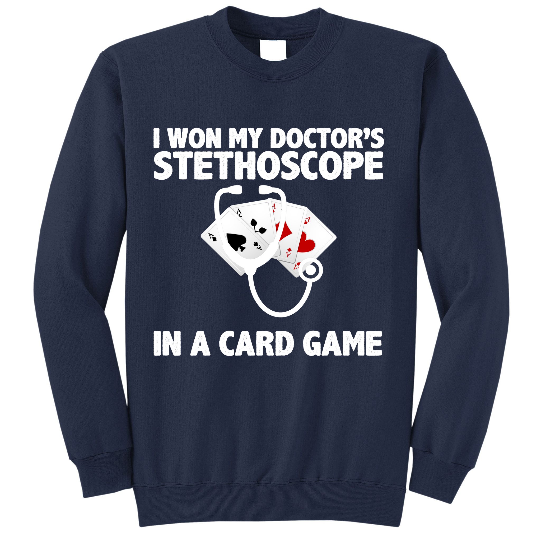 I Won My Doctor's Stethoscope Card Game Sweatshirt