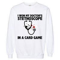 I Won My Doctor's Stethoscope Card Game Garment-Dyed Sweatshirt