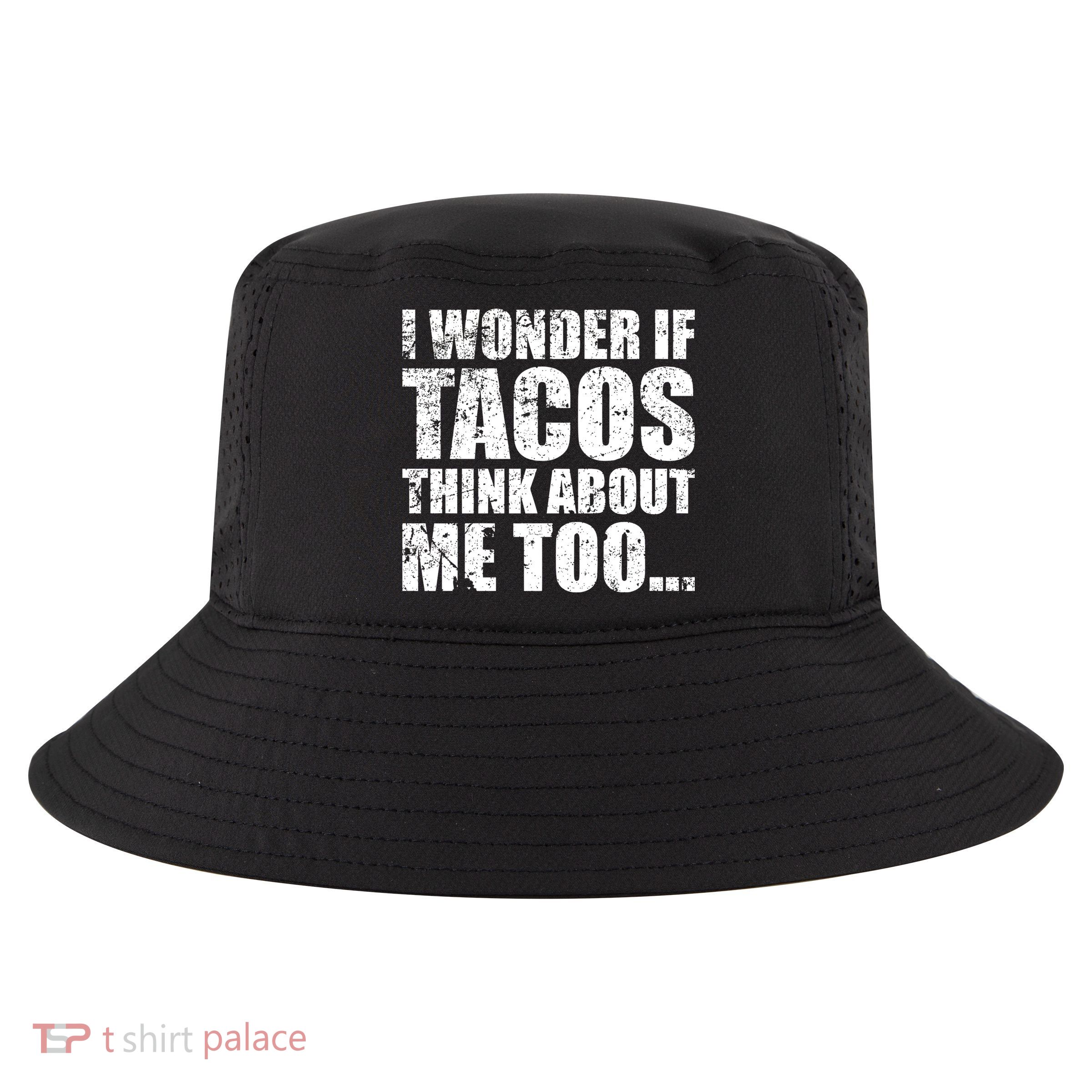 I Wonder if Tacos Think About Me Too Cool Comfort Performance Bucket Hat