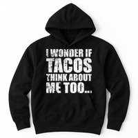I Wonder if Tacos Think About Me Too Hoodie