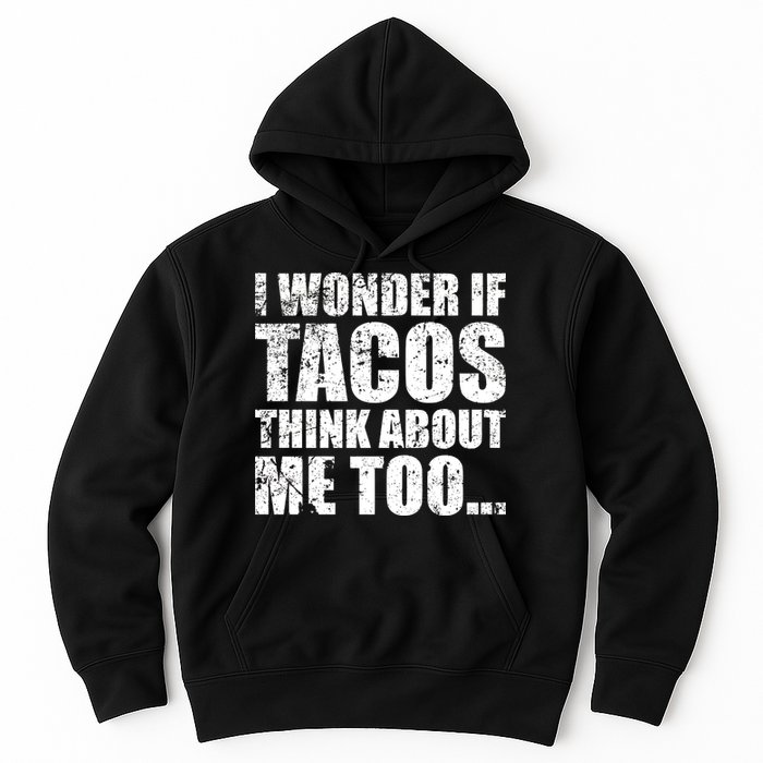 I Wonder if Tacos Think About Me Too Hoodie