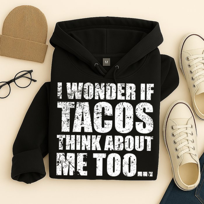 I Wonder if Tacos Think About Me Too Hoodie