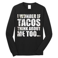 I Wonder if Tacos Think About Me Too Long Sleeve Shirt