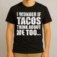 I Wonder if Tacos Think About Me Too T-Shirt