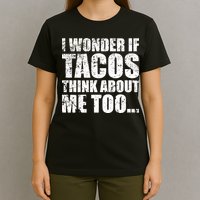 I Wonder if Tacos Think About Me Too T-Shirt