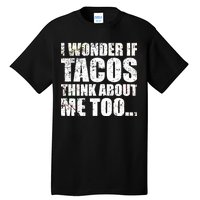 I Wonder if Tacos Think About Me Too Tall T-Shirt