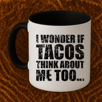 I Wonder if Tacos Think About Me Too Mug