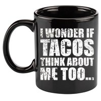 I Wonder if Tacos Think About Me Too 11oz C Handle Ceramic Mug