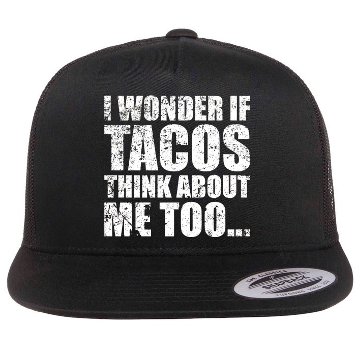 I Wonder if Tacos Think About Me Too Flat Bill Trucker Hat