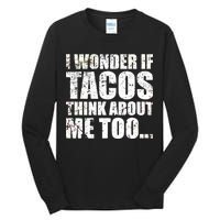 I Wonder if Tacos Think About Me Too Tall Long Sleeve T-Shirt