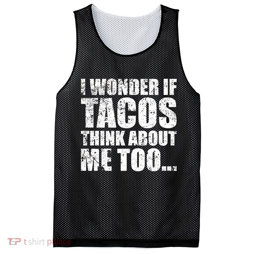 I Wonder if Tacos Think About Me Too Mesh Reversible Basketball Jersey Tank