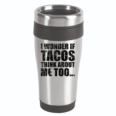 I Wonder if Tacos Think About Me Too 16oz Travel Tumbler