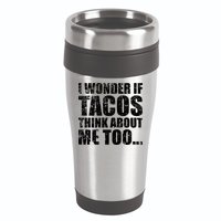 I Wonder if Tacos Think About Me Too 16oz Travel Tumbler