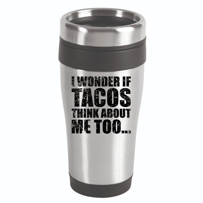 I Wonder if Tacos Think About Me Too 16oz Travel Tumbler