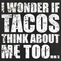 I Wonder if Tacos Think About Me Too Tumbler