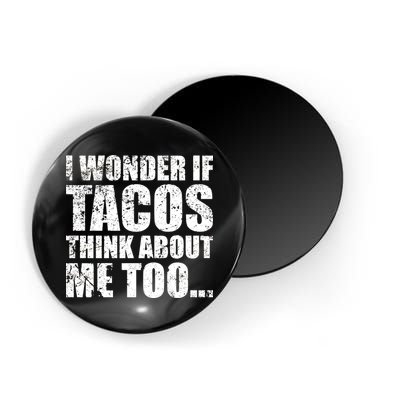 I Wonder if Tacos Think About Me Too Magnet
