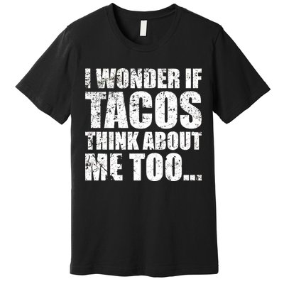 I Wonder if Tacos Think About Me Too Premium T-Shirt