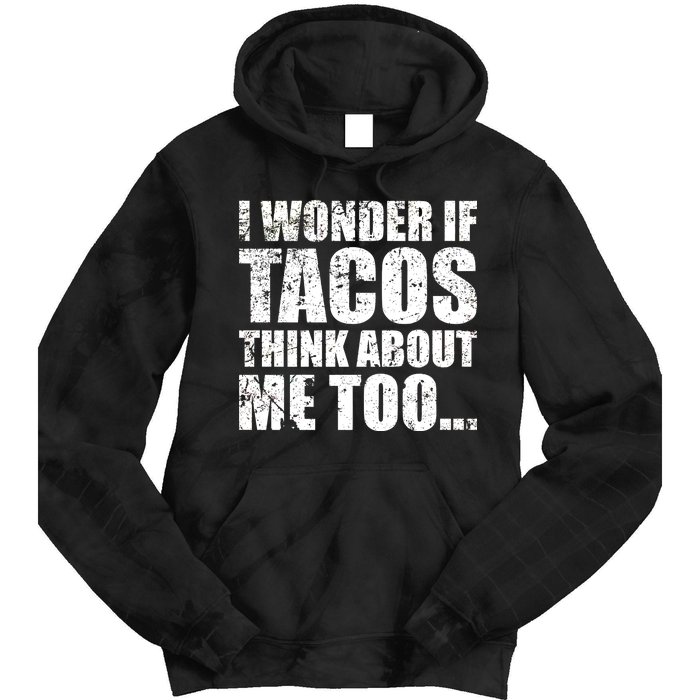 I Wonder if Tacos Think About Me Too Tie Dye Hoodie