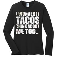 I Wonder if Tacos Think About Me Too Ladies Long Sleeve Shirt