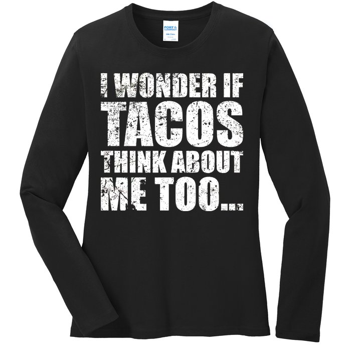 I Wonder if Tacos Think About Me Too Ladies Long Sleeve Shirt