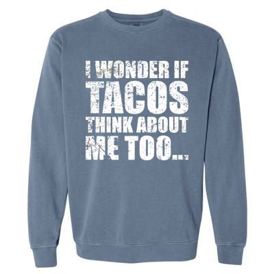 I Wonder if Tacos Think About Me Too Garment-Dyed Sweatshirt