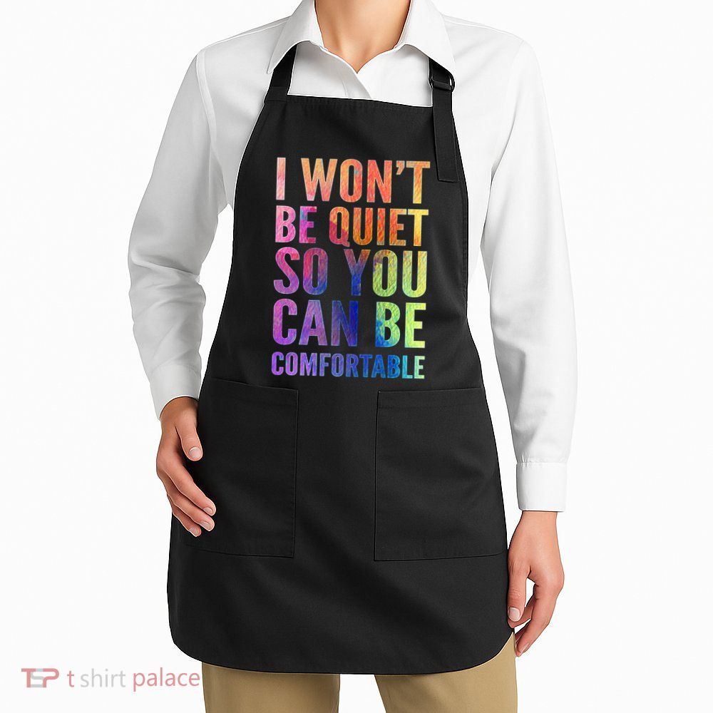 I Won't Be Quiet So You Can Be Comfortable Rainbow Watercolor Apron