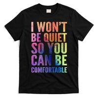 I Won't Be Quiet So You Can Be Comfortable Rainbow Watercolor T-Shirt