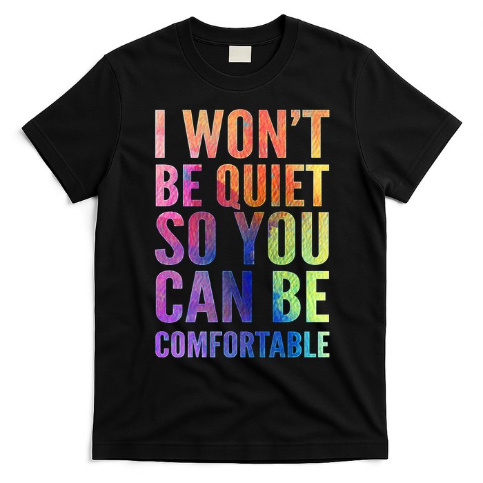 I Won't Be Quiet So You Can Be Comfortable Rainbow Watercolor T-Shirt