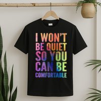 I Won't Be Quiet So You Can Be Comfortable Rainbow Watercolor T-Shirt