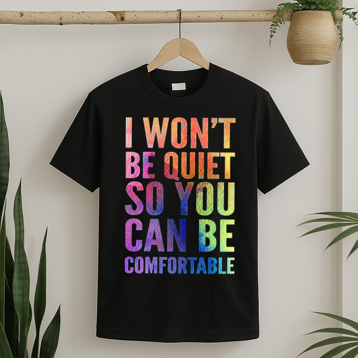 I Won't Be Quiet So You Can Be Comfortable Rainbow Watercolor T-Shirt