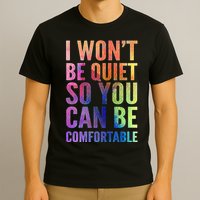 I Won't Be Quiet So You Can Be Comfortable Rainbow Watercolor T-Shirt
