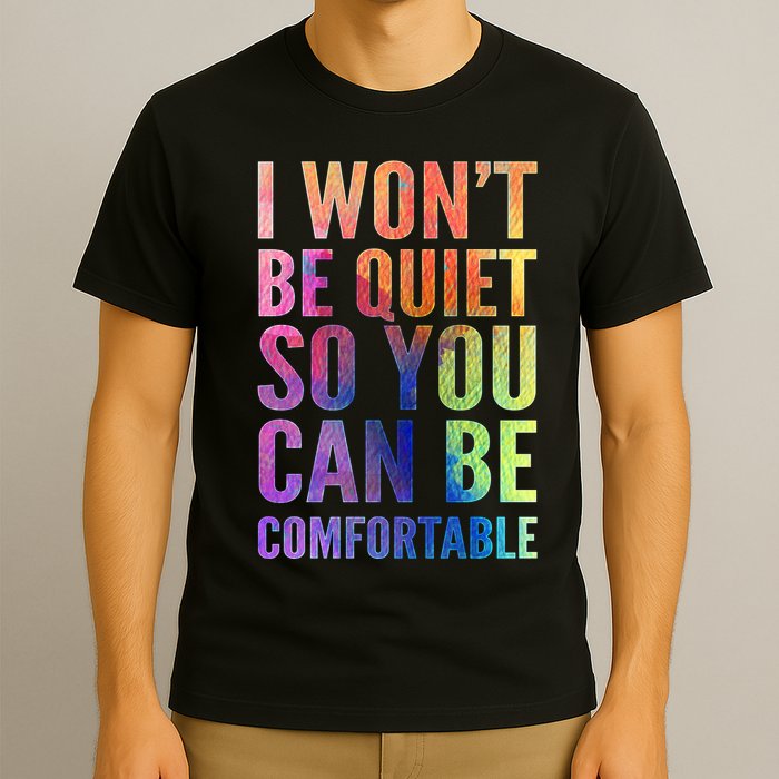 I Won't Be Quiet So You Can Be Comfortable Rainbow Watercolor T-Shirt