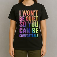 I Won't Be Quiet So You Can Be Comfortable Rainbow Watercolor T-Shirt